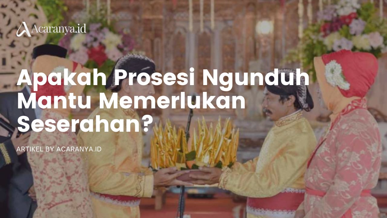 Apakah Prosesi Ngunduh Mantu Memerlukan Seserahan?